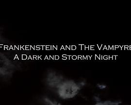 弗兰肯斯坦和吸血鬼：月黑风高夜 Frankenstein and the Vampyre: A Dark and Stormy Night