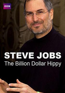 史蒂夫·乔布斯：亿万富翁嬉皮士 Steve Jobs: Billion Dollar Hippy